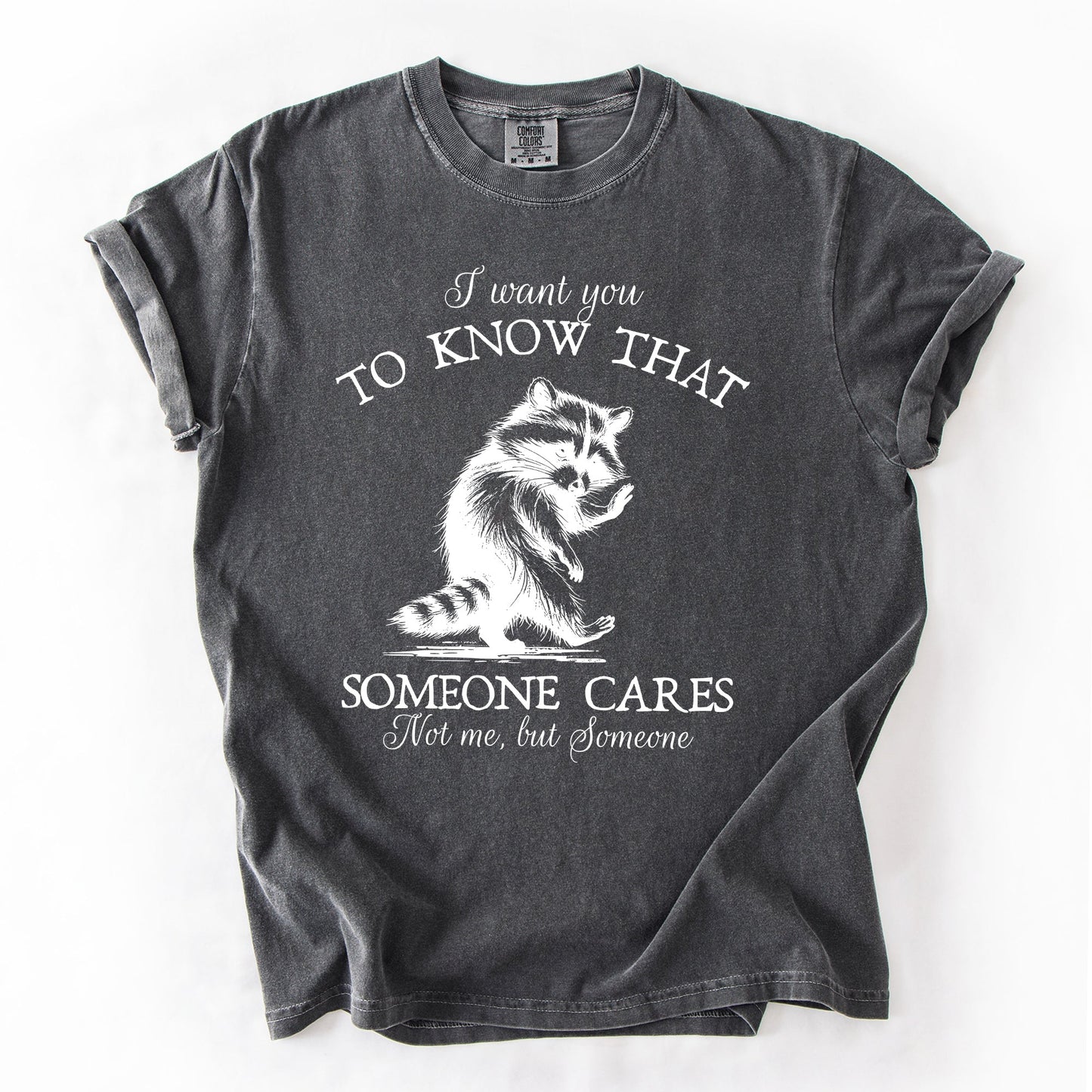 I Want You To Know That Someone Cares, Raccoon, Mental Health, Funny, Sassy, Sarcastic Tshirt Comfort Colors T-Shirt