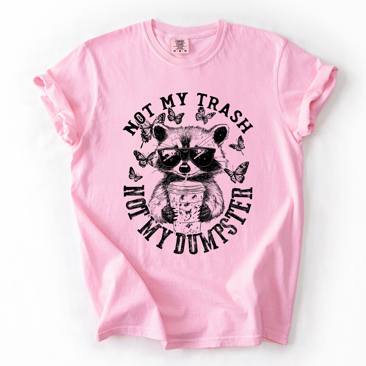 Pink Not My Trash, Not My Dumpster, Raccoon, Funny, Sassy, Sarcastic Tshirt Comfort Colors T-Shirt