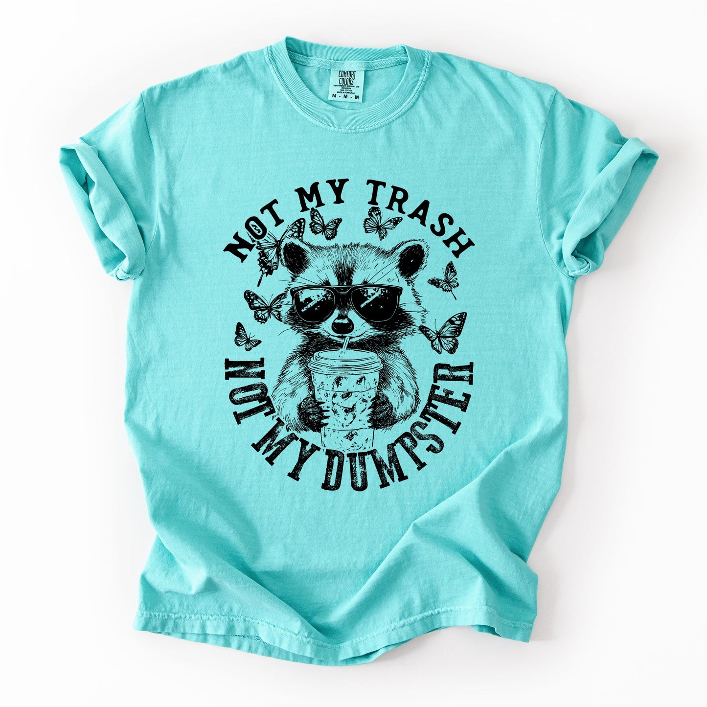 Not My Trash, Not My Dumpster, Raccoon, Funny, Sassy, Sarcastic Tshirt Comfort Colors T-Shirt