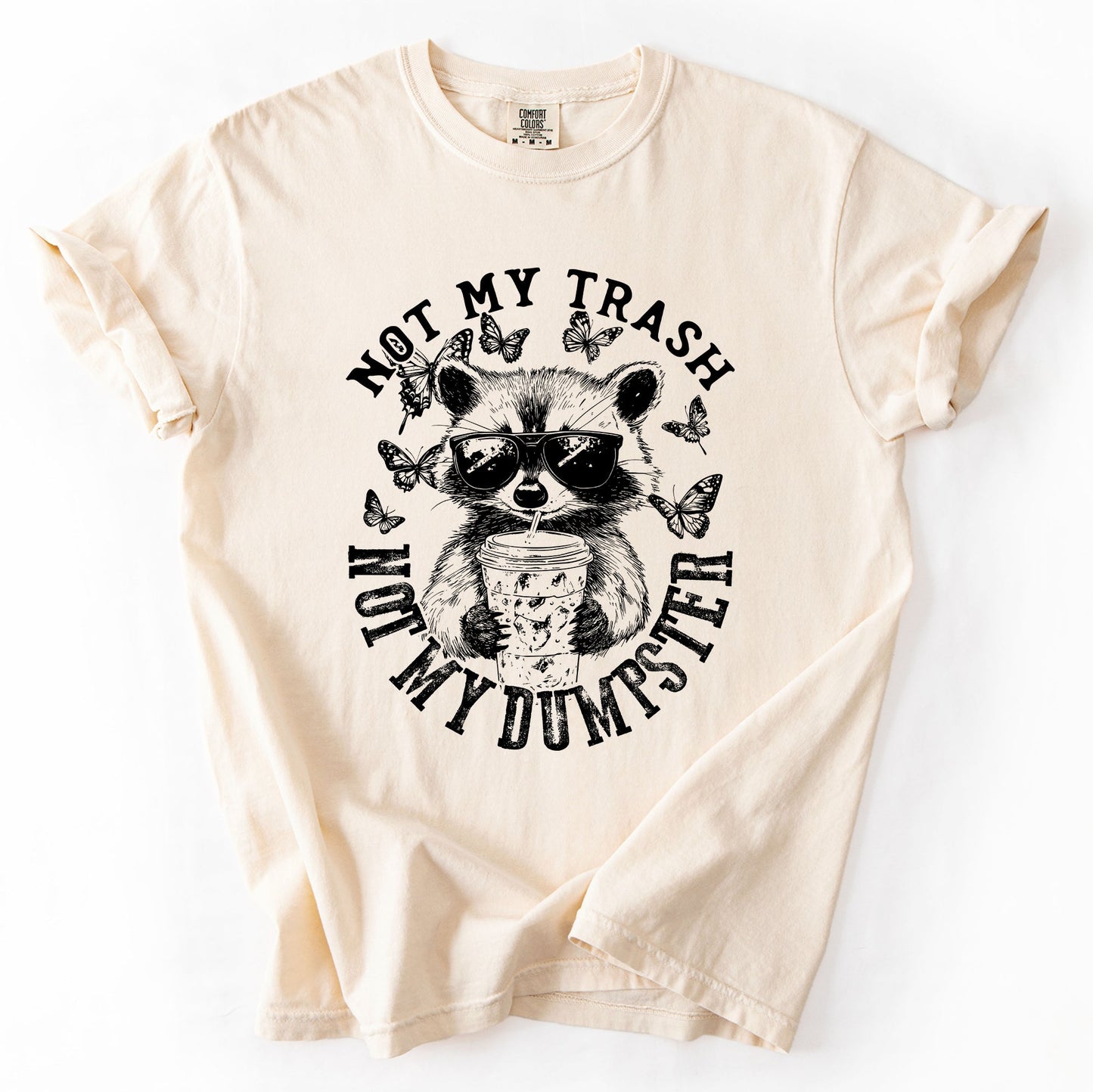 Not My Trash, Not My Dumpster, Raccoon, Funny, Sassy, Sarcastic Tshirt Comfort Colors T-Shirt