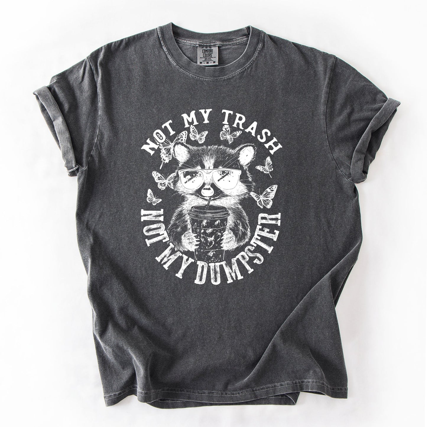 Not My Trash, Not My Dumpster, Raccoon, Funny, Sassy, Sarcastic Tshirt Comfort Colors T-Shirt