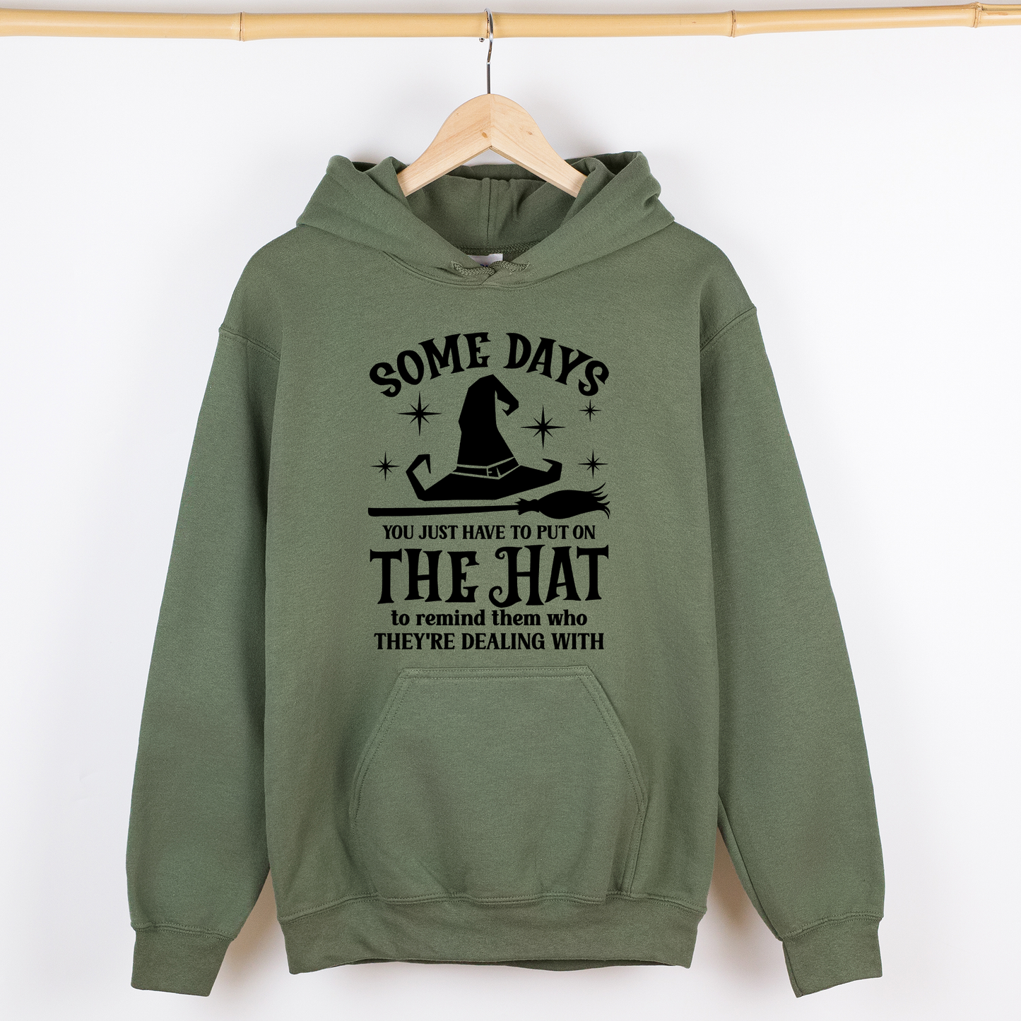 Military Green Some Days You Have To Put On The Hat, Witch, Halloween, Funny, Sassy, Graphic Hoodie, Hooded Sweatshirt