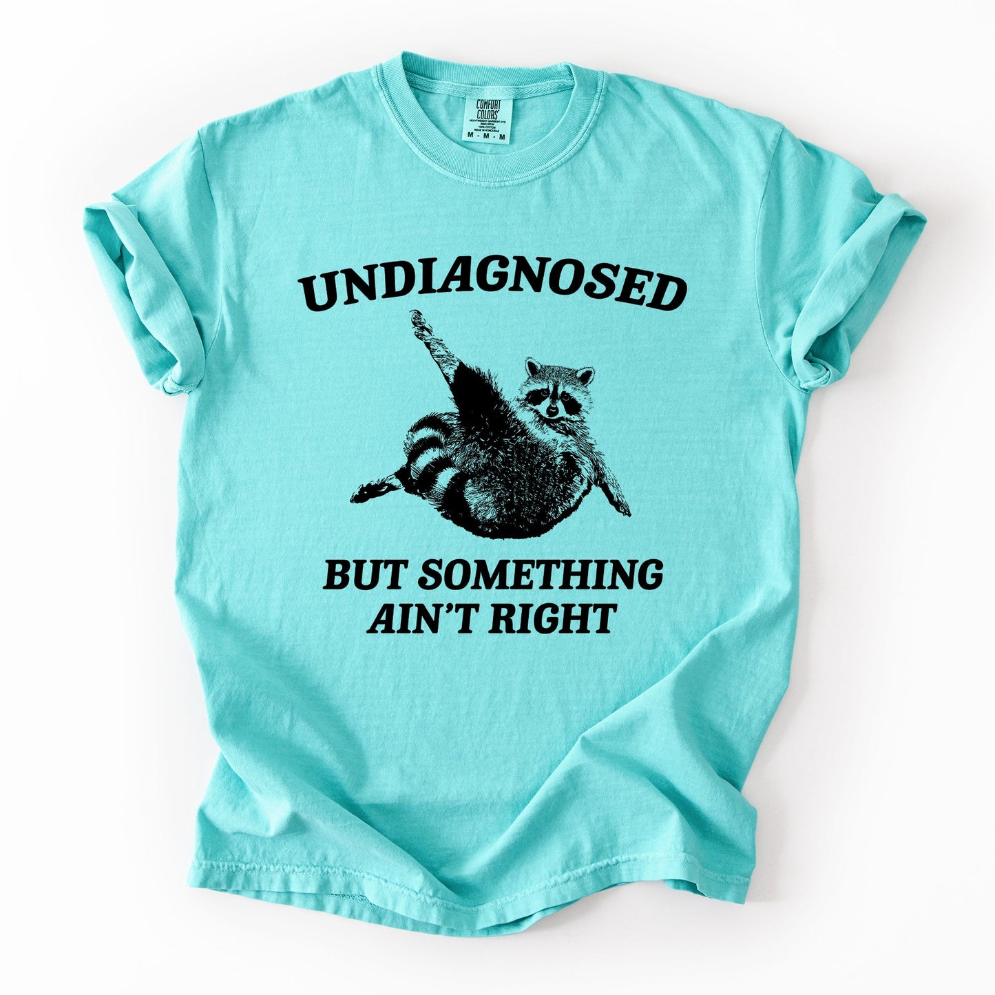 Teal Undiagnosed, But Something Ain't Right, Raccoon, Funny, Sassy, Sarcastic Tshirt Comfort Colors T-Shirt