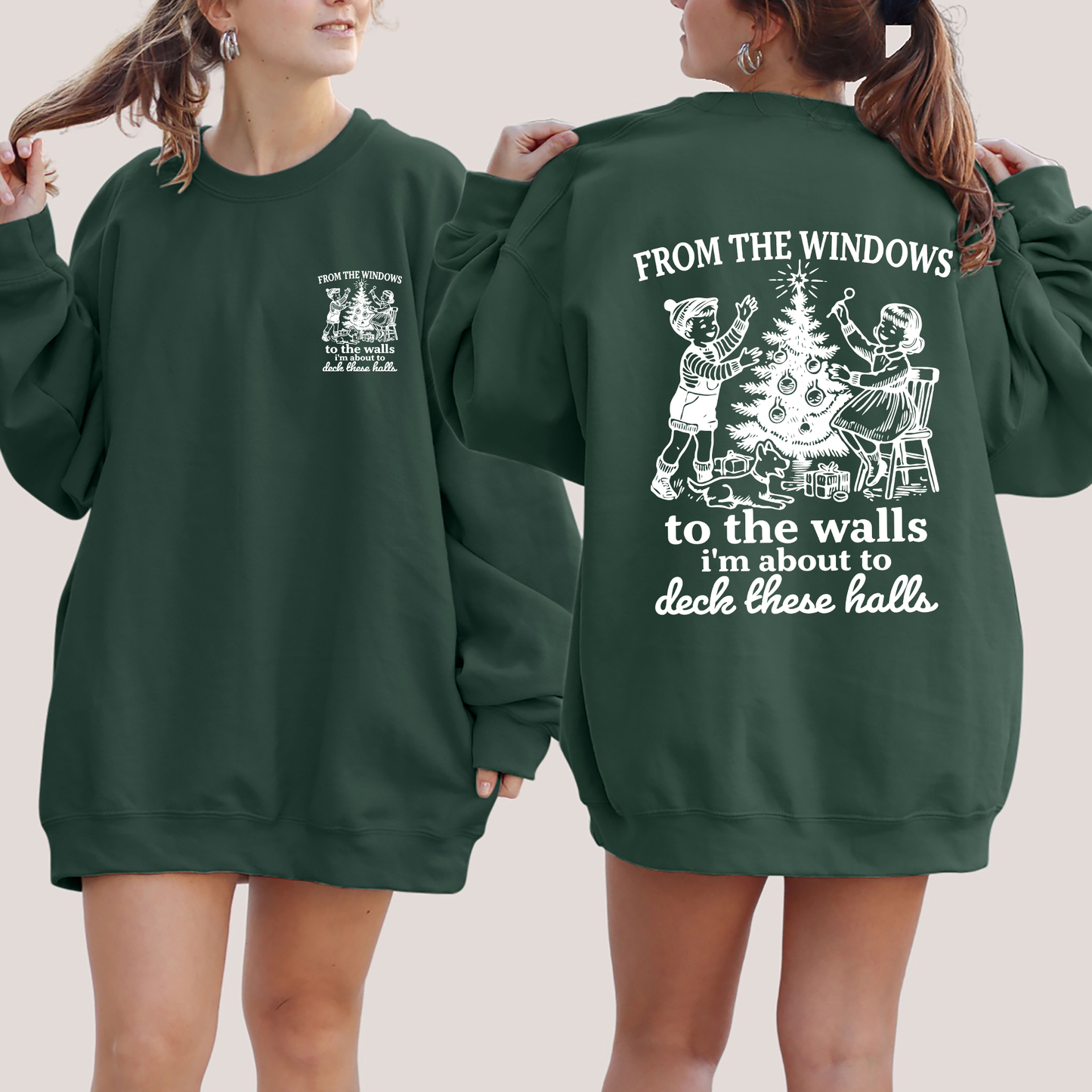 Forest Green From The Windows To The Wall, I'm About To Deck These Halls, Christmas Funny, Song, Trendy, Front and Back Sweatshirt