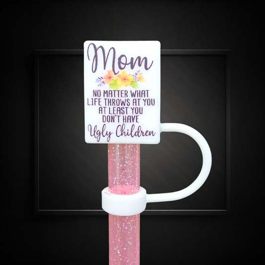 Mom " At Least You Don't Have Ugly Children  " 3D Silicone Straw Topper 